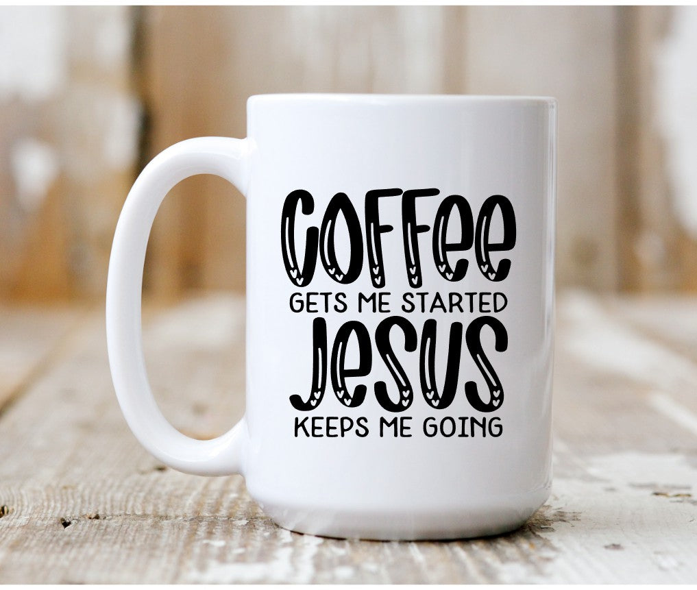 Coffee Gets Me Started Jesus Keeps Me Going Cup, Inspirational, Religious Gifts, Gift For Her, Motivational, Mom Coffee Mug